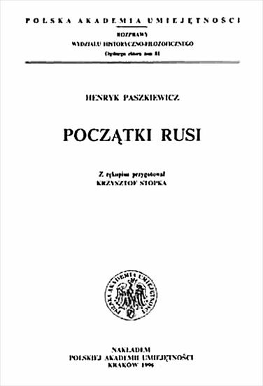 SŁOWIANIE  HISTORIA I WIERZENIA  - Henryk Paszkiewicz - Początki Rusi - z rkp przygot ował Krzysztof Stopka 1996.