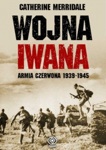 2016-05-16 - Wojna Iwana. Armia Czerwona 1939-1945 - Catherine Merridalee.jpg